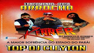 BANDA KENNER  TOP DJ CLEYTON  ARROCHA  2018 [upl. by Okramed]