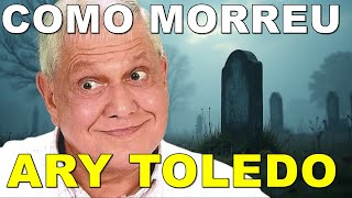 Como Morreu Ary Toledo [upl. by Pierrette250]