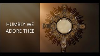 HUMBLY WE ADORE THEE Eucharistic Hymn  By Michael Leong [upl. by Ennayelsel]