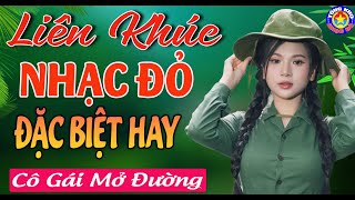 LK CÔ GÁI MỞ ĐƯỜNG  Tuyển Chọn Những Bài Hát NHẠC ĐỎ NHẠC CÁCH MẠNG Mãnh Liệt Tinh Thần VIỆT NAM [upl. by Jessie72]