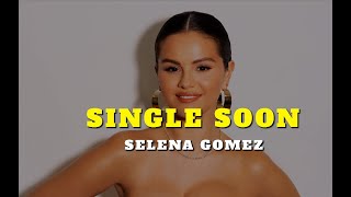 Selena Gomez  Single Soon Lyrics [upl. by Toland446]