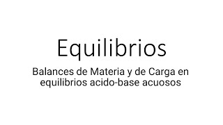 Balances de Materia y de Carga en equilibrios acidobase acuosos [upl. by Elleinaj]