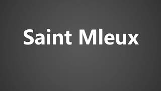 How To Pronounce Saint Mleux [upl. by Sorcim]