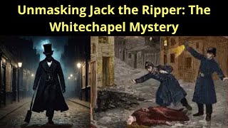 Unmasking Jack the Ripper The Whitechapel Mystery [upl. by Aisatnaf322]