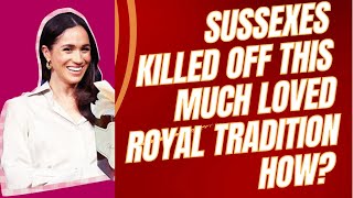 SUSSEXES KILLED OFF THIS MUCH LOVED ROYAL TRADITIONHOW LATEST royal meghanandharry meghan [upl. by Angel]