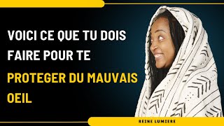 VOICI CE QUE TU DOIS FAIRE POUR TE PROTEGER DU MAUVAIS OEIL protection choisis spiritualité [upl. by Raimund]