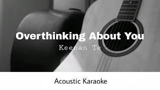 Keenan Te  Overthinking About You Acoustic Karaoke [upl. by Alver]