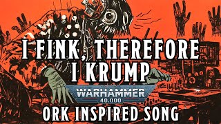 I Fink Therefore I Krump  A Warhammer 40k Ork Inspired Song warhammer orktober [upl. by Gerdi]