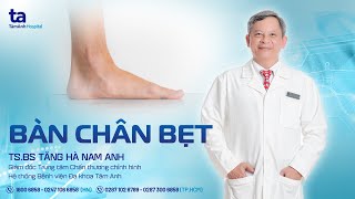 Bàn chân bẹt Nguyên nhân triệu chứng  TSBS Tăng Hà Nam Anh  CTCH Tâm Anh [upl. by Im361]