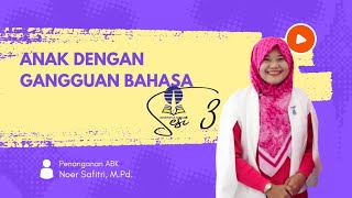 SESI 3  ANAK DENGAN GANGGUAN BAHASA  PENANGANAN ABK  PAUD4208  UNIVERSITAS TERBUKA [upl. by Ennaeirb]