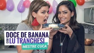 DOCE DE BANANA com LU TRANCHESI [upl. by Felizio526]