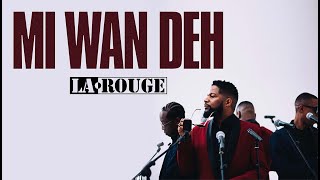 LA ROUGE  MI WAN DEH [upl. by Enieledam290]