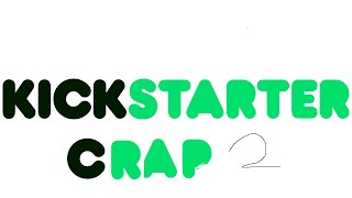 Kickstarter Crap  2 For 1 [upl. by Vanzant]