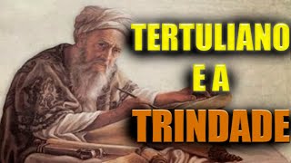 TERTULIANO E A TRINDADE [upl. by Denys539]