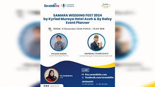 quotSAMARA WEDDING FEST 2024 by Kyriad Muraya Hotel Aceh amp By Daisy Event Plannerquot  Talkshow SerambiFM [upl. by Hairu]