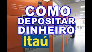 Como Depositar Dinheiro para uma Conta no Caixa Eletrônico Itaú  BEM EXPLICADO [upl. by Ecilef]