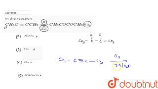 In the reaction CH3CC CH3undersetZnH2OoversetRtoCH3COCOCH3 R is [upl. by Ennovahs770]