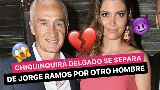 🚨¡ÚLTIMA HORA⚠️ CHIQUINQUIRÁ DELGADO se separa de JORGE RAMOS💔 por otro hombre😈 [upl. by Roxana]