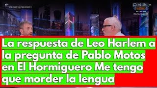 La respuesta de Leo Harlem a la pregunta de Pablo Motos en El Hormiguero Me tengo que morder la leng [upl. by Limay275]