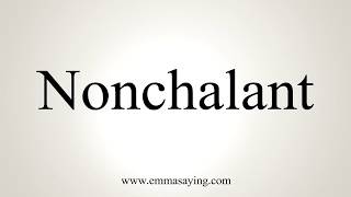 How To Pronounce Nonchalant [upl. by Proudman746]