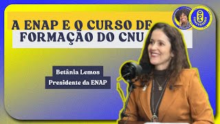 A ENAP e o Curso de Formação do CNU  com a presidente da ENAP Betânia Lemos [upl. by Enidualc]