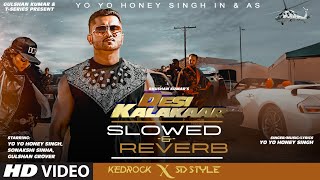 DESI KALAKAAR SLOWED amp REVERB  Yo Yo Honey Singh  Sonakshi Sinha  Kedrock SD Style [upl. by Poul]