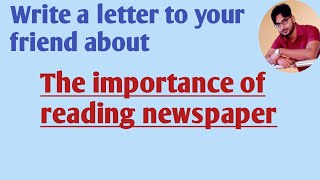 Write a letter to your friend about the importancebenefits of reading newspaper [upl. by Amal]