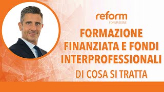 Formazione finanziata e fondi interprofessionali di cosa si tratta [upl. by Nangem]