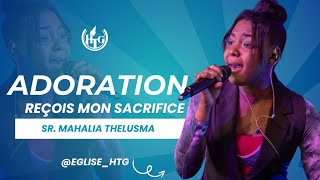 REÇOIS MON SACRIFICE  ADORATION AVEC LA SR MAHALIA THELUSMA  HOSANNA TABERNACLE DE GRÂCE [upl. by Ker515]