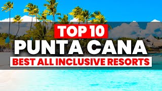 2024 EDITION  Top 10 BEST Punta Cana All Inclusive Resorts [upl. by Nnylarak990]