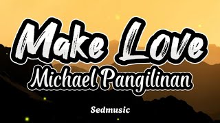 Michael Pangilinan  Make Love Lyrics [upl. by Ahtenak]