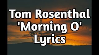 Tom Rosenthal  Morning O Lyrics🎵 [upl. by Travus]