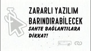 ZARARLI YAZILIM BARINDIRABİLECEK SAHTE BAĞLANTILARA DİKKAT [upl. by Guidotti]