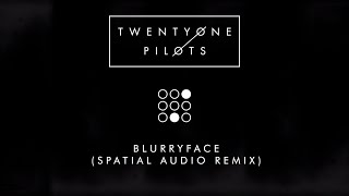 TWENTY ONE PILOTS  BLURRYFACE DOLBY ATMOS SPATIAL AUDIO REMIX [upl. by Jordanna]