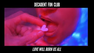 Decadent Fun Club  Love Will Burn Us All Official Video [upl. by Enyamrahc]