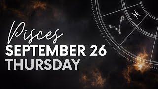 Pisces  Today Horoscope  September 26 2024 [upl. by Eliason]