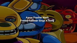 Aaron Frazer Nash  Freddy Fazbear Sings A Song Lyrics [upl. by Sykes]