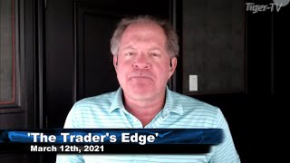 March 12th The Traders Edge with Steve Rhodes on TFNN  2021 [upl. by Aeriel]