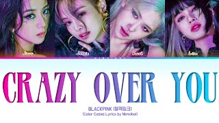 BLACKPINK 블랙핑크  Crazy Over You Lyrics Color Coded Lyrics [upl. by Saraann]