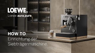 Loewe aurapure 16  Einrichtung der Siebträgermaschine [upl. by Vivyan725]