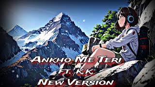 Ankho Me Teri ft kk New Version Lofi  Reverb [upl. by Deeyn209]