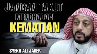 SYEKH ALI JABER JANGAN TAKUT MENGHADAPI KEMATIAN [upl. by Johnny]