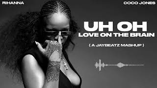 Rihanna amp CoCo Jones  Uh Oh Love On The Brain A JAYBeatz Mashup [upl. by Zela]