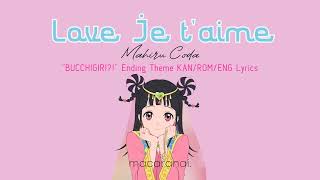 Mahiru Coda  Love Je taime  quotBUCCHIGIRIquot Ending Theme  KANROMENG Lyrics [upl. by Mercola]