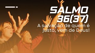 Salmo 3637  A salvação de quem é justo vem de Deus [upl. by Odelia]