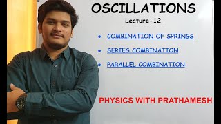 Oscillations Lecture 12 SHM  Series and Parallel combination of springs [upl. by Nerrej126]