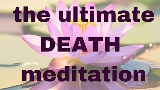 The Ultimate Death Meditation  a 45minute Guided Meditation [upl. by Pani]