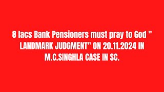 8 lacs Bank Pensioners must pray to God quot LANDMARK JUDGMENTquot ON 20112024 IN MCSINGHLA CASE IN SC [upl. by Airoled]