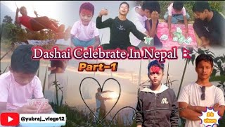 DASHAI CELEBRATE IN NEPAL  part 1 Funny video  Yubraj vlogger [upl. by Duaner]