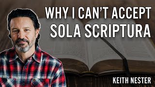 Why I Cant Accept Sola Scriptura [upl. by Daffi]